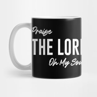 Praise The Lord Oh My Soul Mug